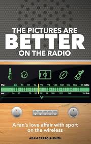 The Pictures are Better on the Radio: A Fan's Love Affair with Sport on the Wireless Paperback by Adam Carroll-Smith (Rare)