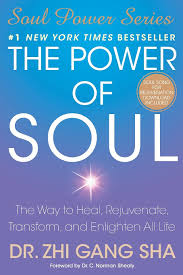 The Power of Soul: The Way to Heal, Rejuvenate, Transform, and Enlighten All Life By Zhi Gang Sha