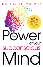 The Power of your subconscious mind, Joseph Murphy