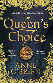 The Queen's Choice: Gripping, breathtaking, escapist historical fiction from the Sunday Times bestselling author Paperback by Anne O'Brien