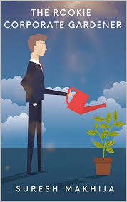The Rookie Corporate Gardener Paperback by Suresh Makhija