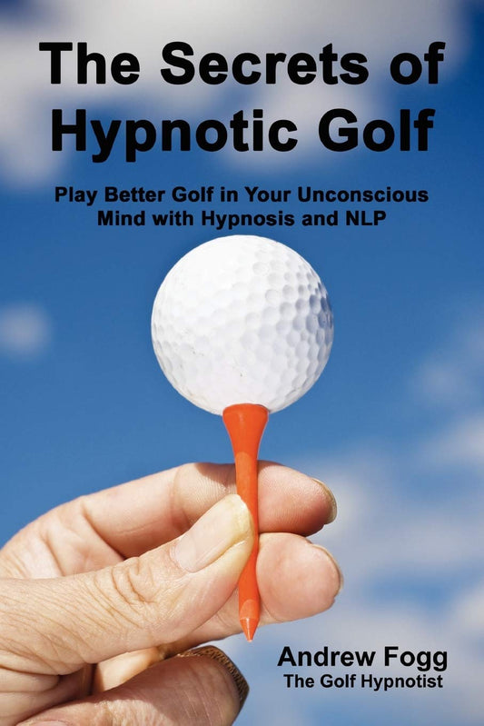 The Secrets of Hypnotic Golf By Andrew Fogg