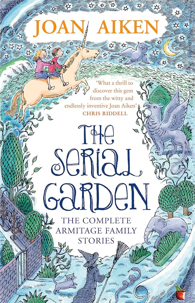 The Serial Garden: The Complete Armitage Family Stories by Joan Aiken MBE, Peter Bailey