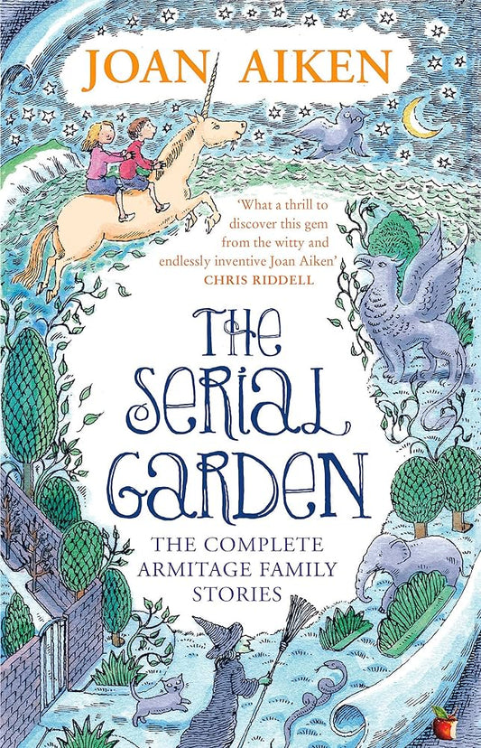 The Serial Garden: The Complete Armitage Family Stories by Joan Aiken MBE, Peter Bailey