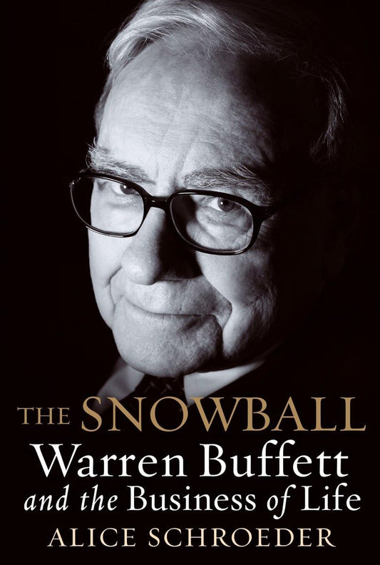 The Snowball: Warren Buffett and the Business of Life, Paperback by Alice Schroeder