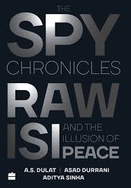The Spy Chronicles: RAW, ISI and the Illusion of Peace Paperback by A.S. Dulat, Aditya Sinha , Asad Durrani