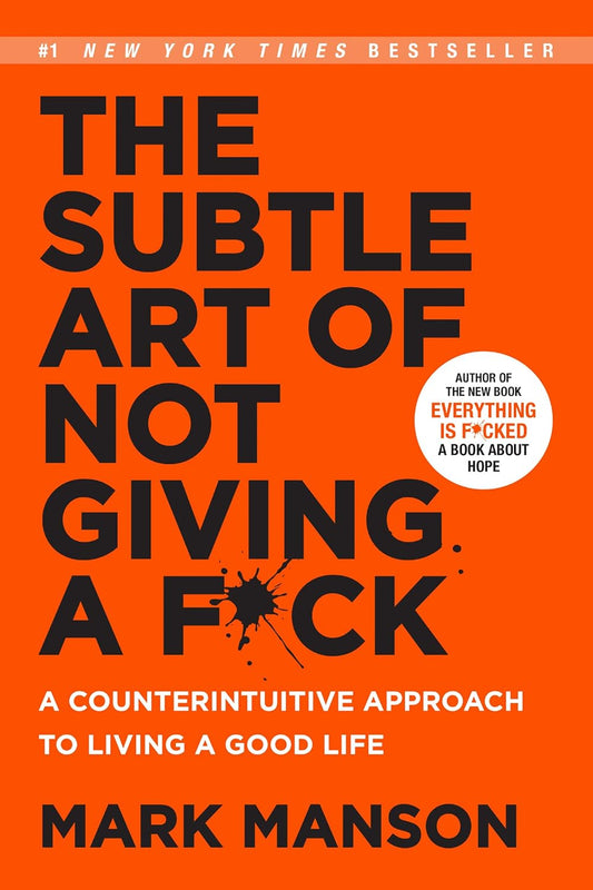 The Subtle Art of Not Giving a F*ck By  Mark Manson