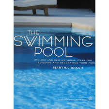 The Swimming Pool: Stylish and Inspirational Ideas for Building and Decorating Your Pool Book by Anne Marie Cloutier and Martha Baker (Rare)