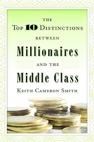 The Top 10 Distinctions Between Millionaires and the Middle Class Hardcover By  Keith Cameron Smith