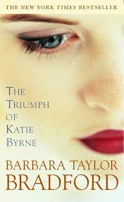 The Triumph of Katie Byrne By Barbara Taylor Bradford