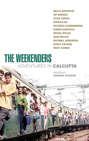 The Weekenders: Adventures in Calcutta By Andrew O'Hagan