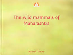 The Wild Mammals of Maharashtra by Prakash thosre