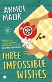 Three Impossible Wishes By Anmol Malik