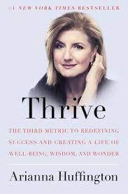 Thrive: The Third Metric to Redefining Success and Creating a Life of Well-Being, Wisdom, and Wonder Book by Arianna Huffington