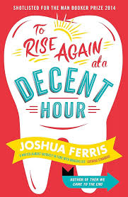 To Rise Again at a Decent Hour By Joshua Ferris         buy used books online