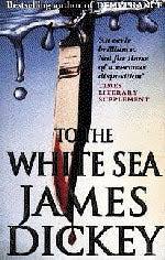 To the White Sea by James Dickey