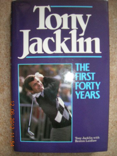 Tony Jacklin Autobiography : The First Forty Years ( Hard Cover ), Tony Jacklin