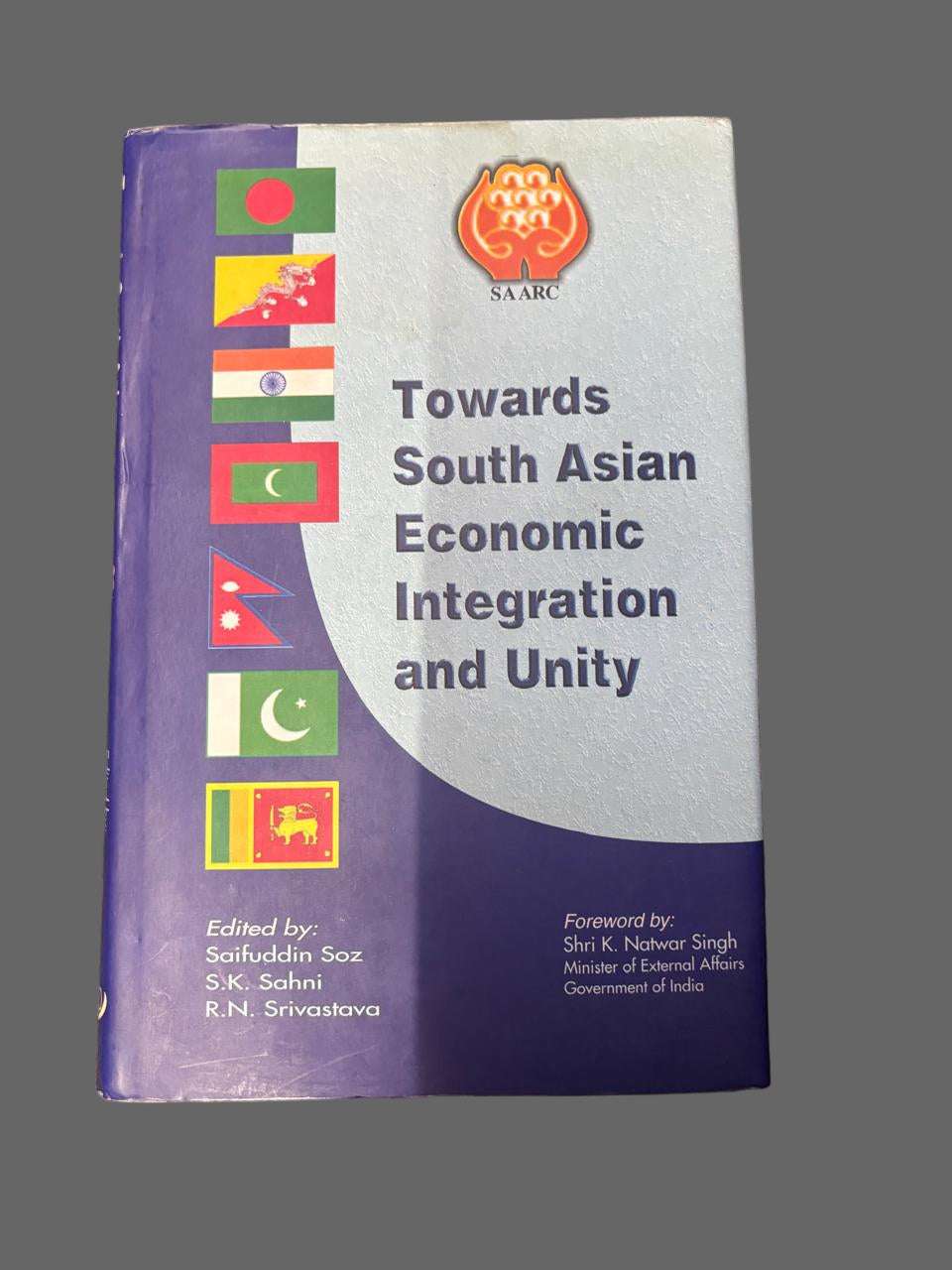 Towards South Asian Economic Integration and Unity By  Saifuddin Soz S.K. Sahni R.N. Srivastava