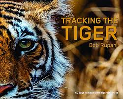 Tracking the Tiger: 50 Days in India's Best Tiger Reserves Hardcover by Bob Rupani (Rare)