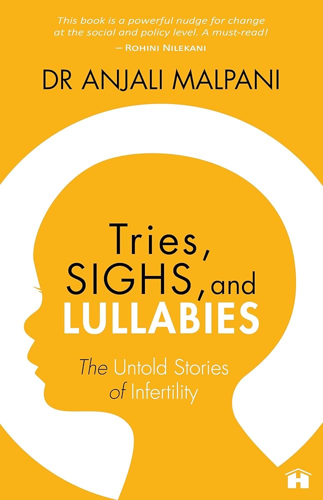 Tries, Sighs, and Lullabies: The Untold Stories of Infertility, Dr. Anjali Malpani