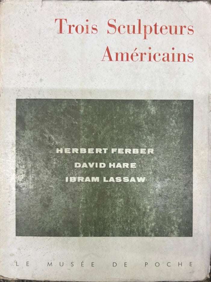 Trois Sculpteurs Américains By HERBERT FERBER DAVID HARE IBRAM LASSAW (Rare)