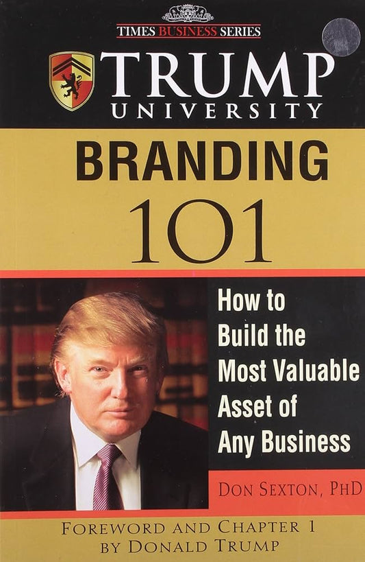 Trump University Branding 101: How to Build the Most Valuable Asset of Any Business Book by Donald L. Sexton
