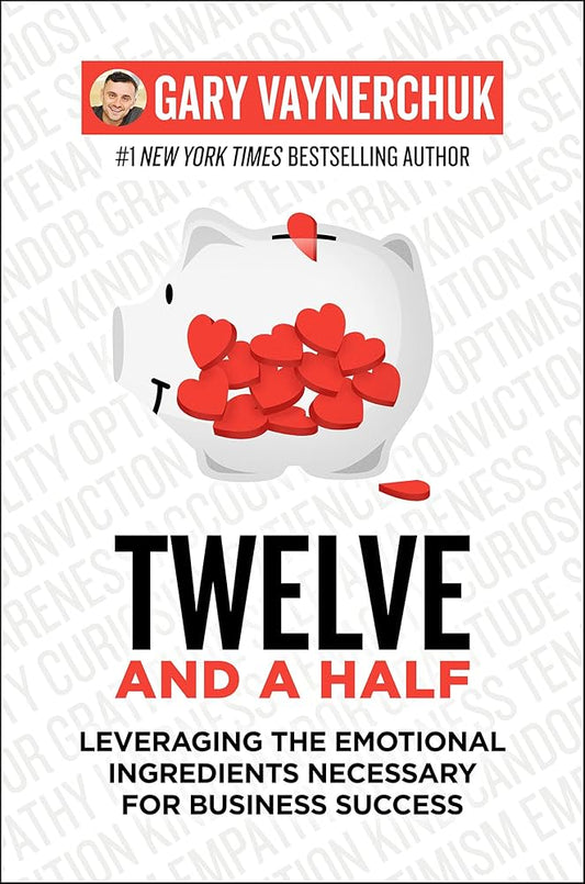 Twelve and a Half: Leveraging the Emotional Ingredients Necessary for Business Success Book by Gary Vaynerchuk
