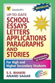 Up to Date School Essays Letters Applications Paragraphs and Stories: For High and Higher Secondary Students