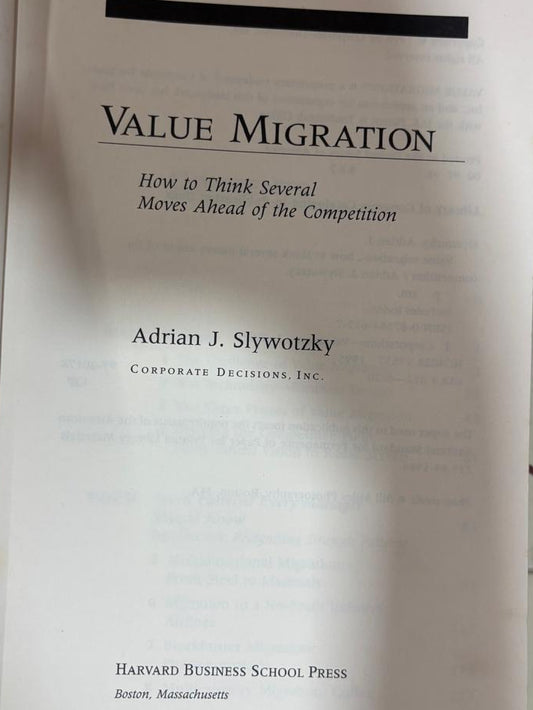 VALUE MIGRATION How to Think Several Moves Ahead of the Competition By Adrian J. Slywotzky