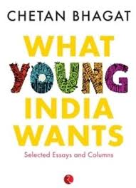 WHAT YOUNG INDIA WANTS By  Chetan Bhagat