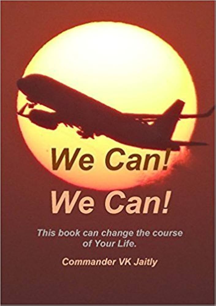 We Can! We Can! l This book change the course of your life By Commander VK Jaitly 