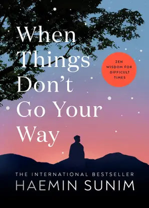When Things Don't Go Your Way By Haemin  Sunim