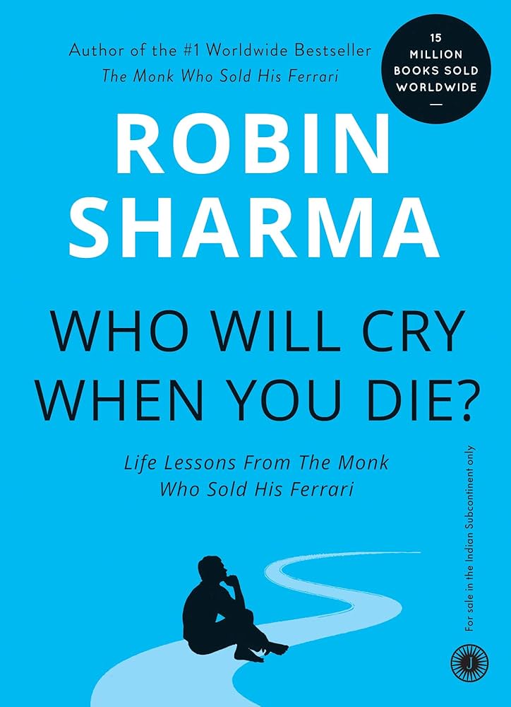 Who Will Cry When you Die? Life Lessons from the Monk Who Sold His Ferrari Book by Robin Sharma