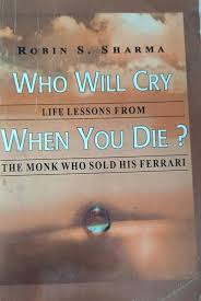 Who Will Cry When you Die? Life Lessons from the Monk Who Sold His Ferrari Book by Robin Sharma