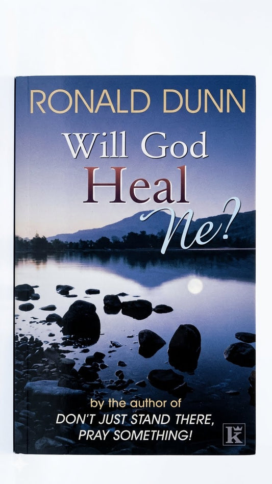 Will God Heal Me? By Ronald Dunn