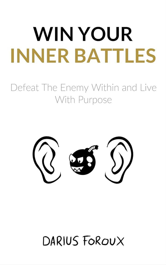 Win your inner battles: defeat the enemy within and live with purpose kindle edition