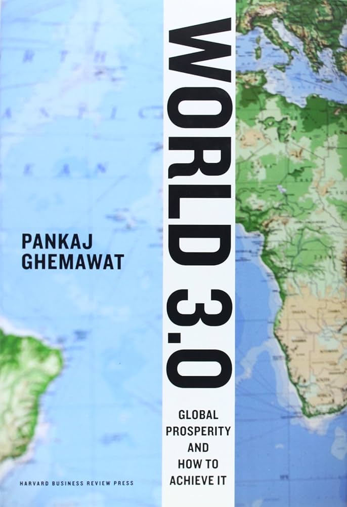 World 3.0: Global Prosperity and How to Achieve it, By  Pankaj Ghemewat