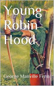 YOUNG ROBIN HOOD By George Manville Fenn
