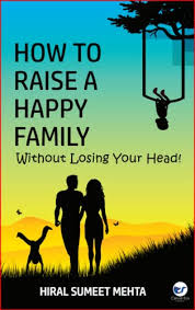 How to Raise a Happy Family: Without Losing Your Head! Paperback by Hiral Mehta