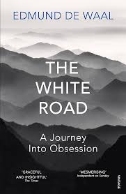 f The White Road: A Journey Into Obsession by Edmund de Waal
