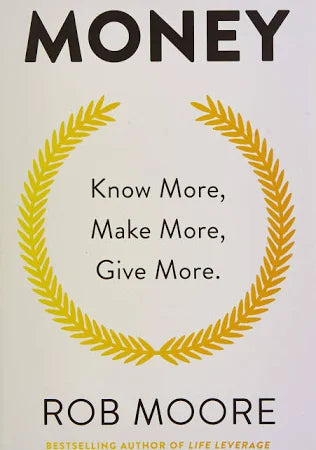 Money: Know More, Make More, Give More, Rob Moore